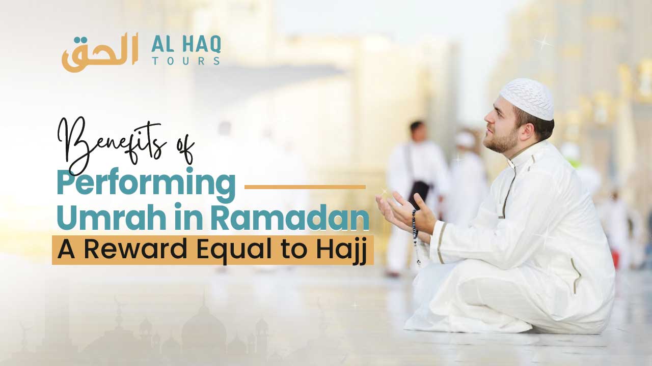 Benefits of Performing Umrah in Ramadan: A Reward Equal to Hajj